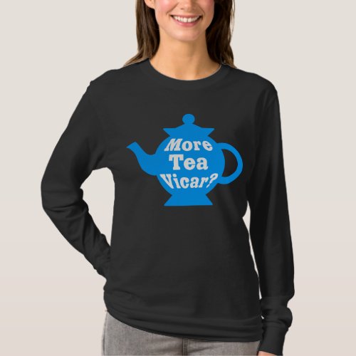 Teapot _ More tea Vicar _ Mid Blue and White T_Shirt