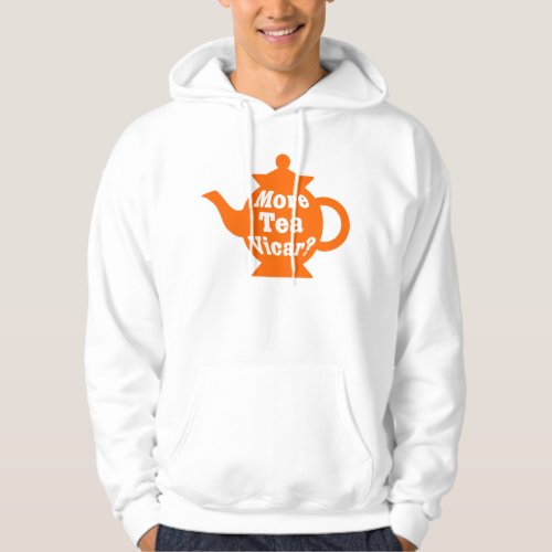 Teapot _ More tea Vicar _ Orange and White Hoodie