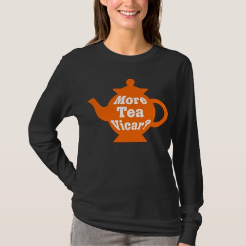 Teapot _ More tea Vicar _ Orange and White T_Shirt