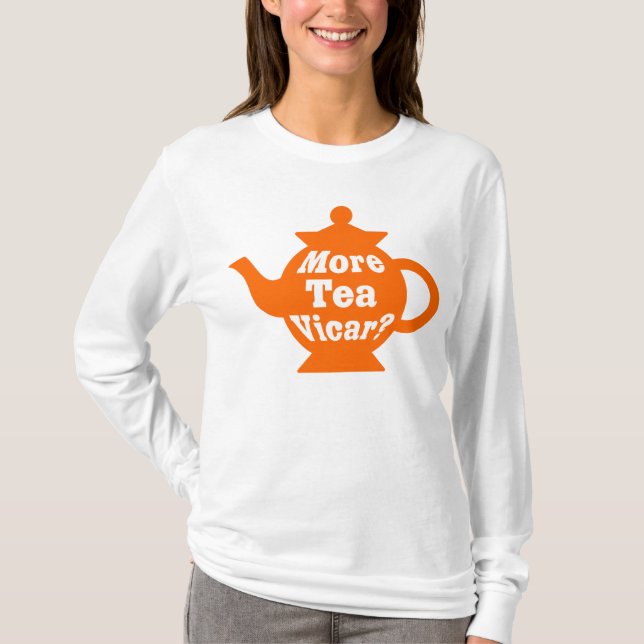 Teapot - More tea Vicar? - Orange and White T-Shirt (Front)