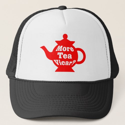 Teapot _ More tea Vicar _ Red and White Trucker Hat