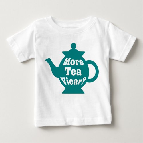 Teapot _ More tea Vicar _ Teal and White Baby T_Shirt
