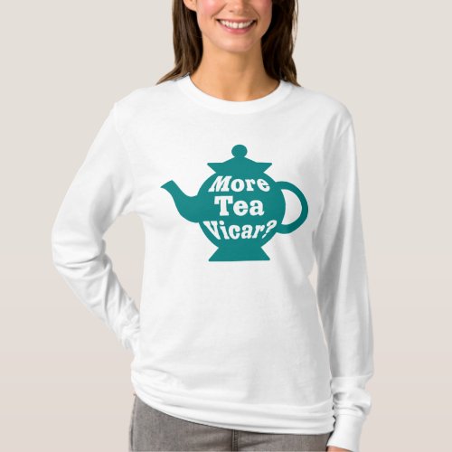 Teapot _ More tea Vicar _ Teal and White T_Shirt