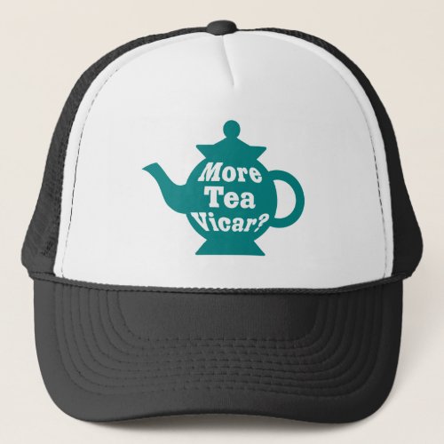 Teapot _ More tea Vicar _ Teal and White Trucker Hat