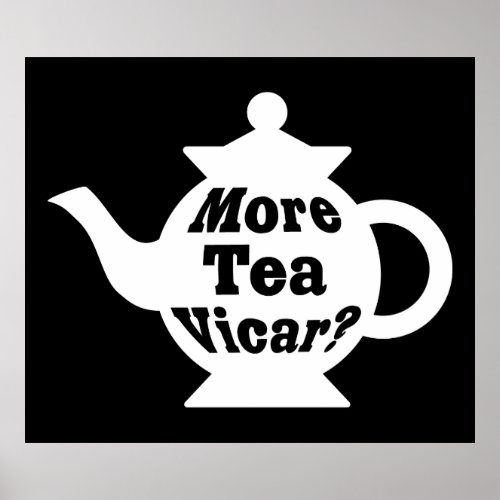 Teapot _ More tea Vicar _ White on Black Poster