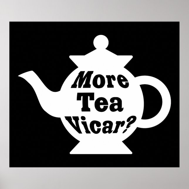 Teapot - More tea Vicar? - White on Black Poster (Front)