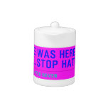 (Bre was here) ave. stop hating  Teapots