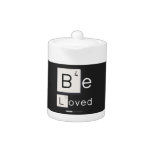 Be
 Loved  Teapots