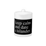 keep calm  and date a islander  Teapots