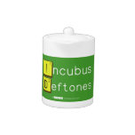 Incubus
 Deftones  Teapots