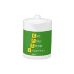 Eat
 Play
 Sleep
 Internet  Teapots