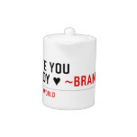 I love you Maddy ♥  Teapots