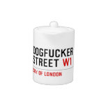 DOGFUCKER STREET  Teapots