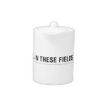 Fuck all in these Fields   Teapots