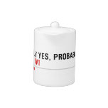 Possibly yes, probably not  Street  Teapots