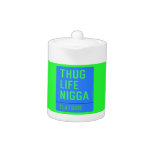 thug life  nigga  Teapots