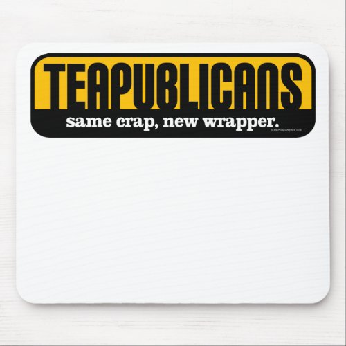 Teapublicans _ same crap new wrapper mouse pad