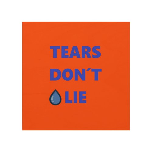 Tears Dont Lie Wood Wall Decor