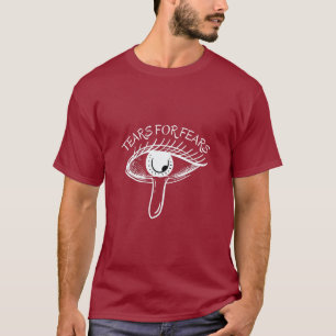 Tears for Fears Funny Quote T-Shirt