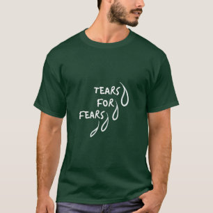 Tears for Fears Funny Quote T-Shirt