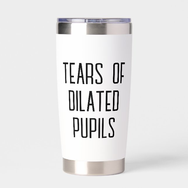 Tears of Dilated Pupils - Funny Optometrist Insulated Tumbler (Back)