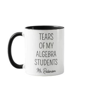 Tears Of My Algebra Students Funny Teacher   Mug