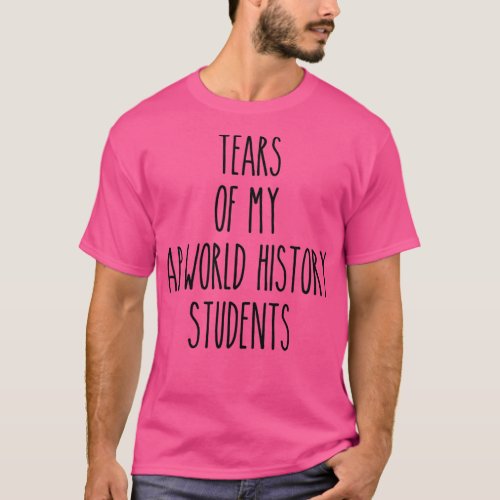 Tears Of My AP World History Students Funny Teache T_Shirt