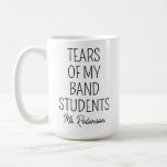 Tears Of My Band Students, Teacher Appreciation Coffee Mug at Zazzle