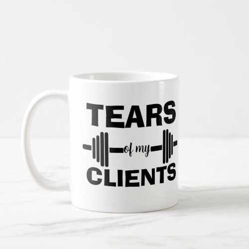 Tears of My Clients Personal Trainer Gift Coffee Mug