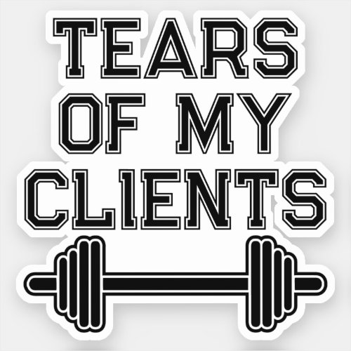 Tears Of My Clients Personal Trainer Gift Fitness Sticker