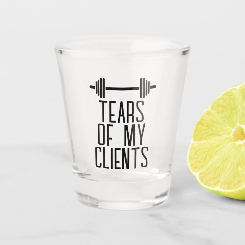 Tears of My Clients Personal Trainer Gift Stainles Shot Glass