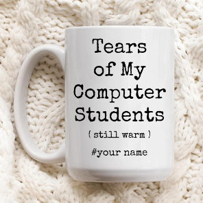 Tears of My Computer Students Still Warm Funny Two-Tone Coffee Mug