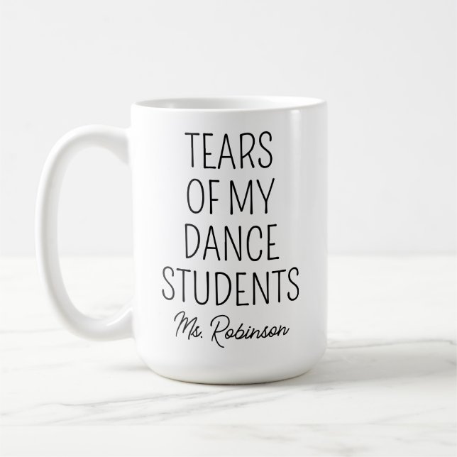 Tears of My Dance Students, Funny Dance Teacher Coffee Mug (Left)