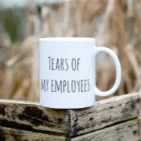 Tears Of My Employees - Coffee Mug - Funny Boss Gift - Boss Mug