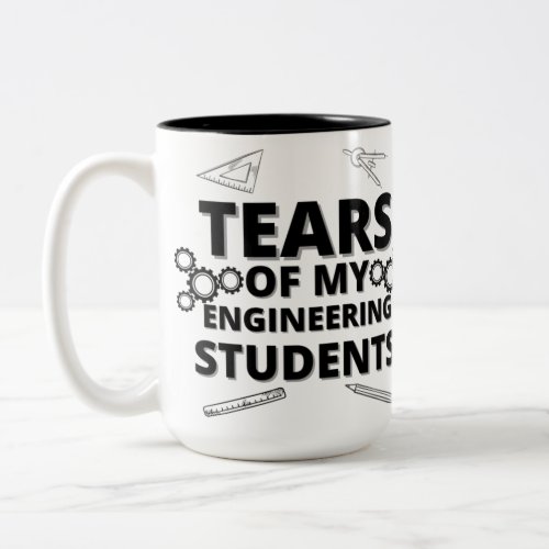 Tears Of My Engineering Students For Teacher Two_Tone Coffee Mug