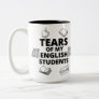 Tears Of My English Students for English Teachers Two-Tone Coffee Mug