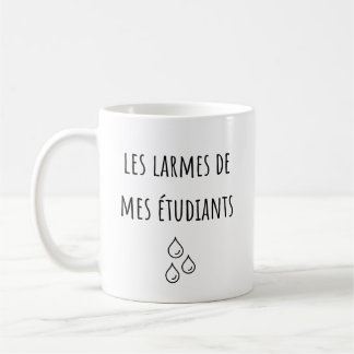 Tears Of My French Students - Les Larmes Coffee Mug