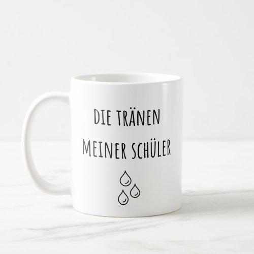 Tears Of My German Students _ Funny German Teacher Coffee Mug
