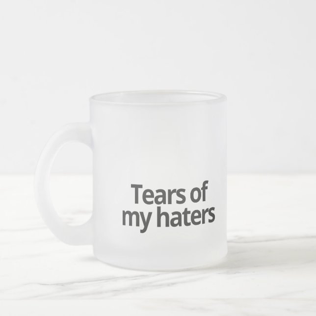 Tears of my haters frosted glass coffee mug (Left)