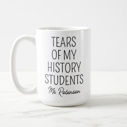 Tears of My History Students Teacher Appreciation Coffee Mug