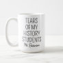 Tears of My History Students, Teacher Appreciation Coffee Mug