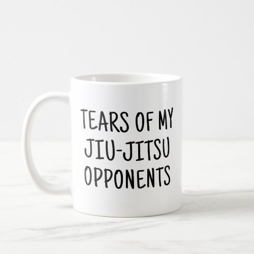 Tears Of My Jiu_Jitsu Opponents Funny Jujutsu Coffee Mug
