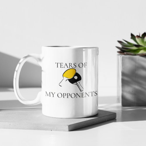 Tears of My Opponents Ping Pong Coffee Mug