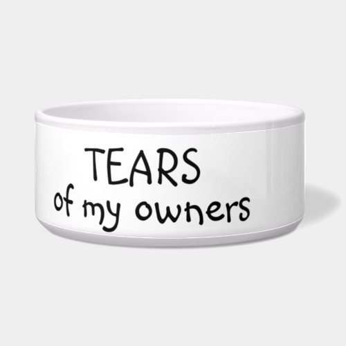 Tears of my Owners Cat Dog Funny Humor Pet Bowl