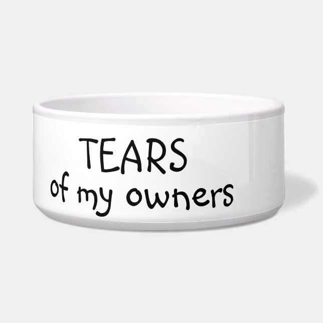 Tears of my Owners Cat Dog Funny Humor Pet Bowl (Front)