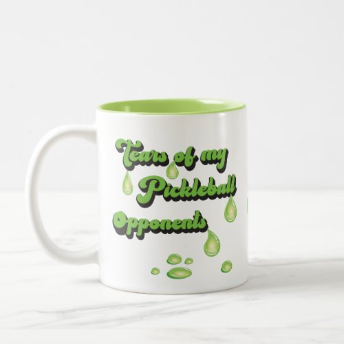 Tears of my Pickleball Opponents Funny teardrops Two_Tone Coffee Mug