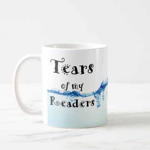 Tears of my Readers Coffee Mug