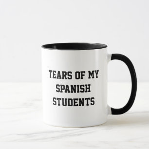Tears Of My Spanish Students Funny Spanish Teacher Mug