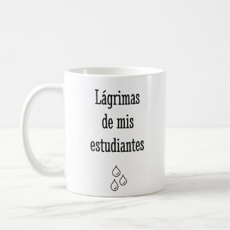 Tears Of My Spanish Students - Spanish Teacher Coffee Mug