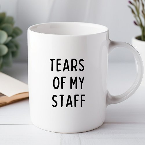 Tears Of My Staff Funny Office Mug